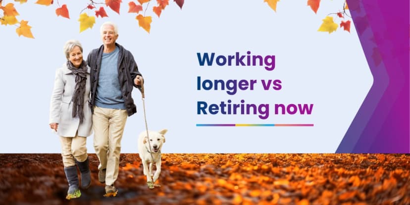 Working Longer vs Retiring Now: What's Best for Your Retirement?