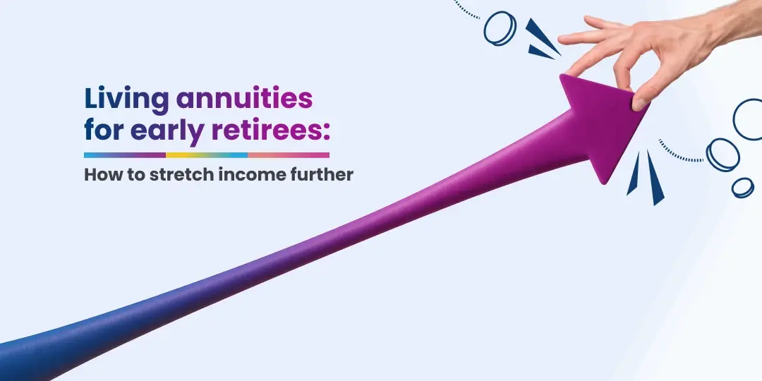 Image Your living annuity can provide income throughout your retirement, even if you retire early! Here's how.