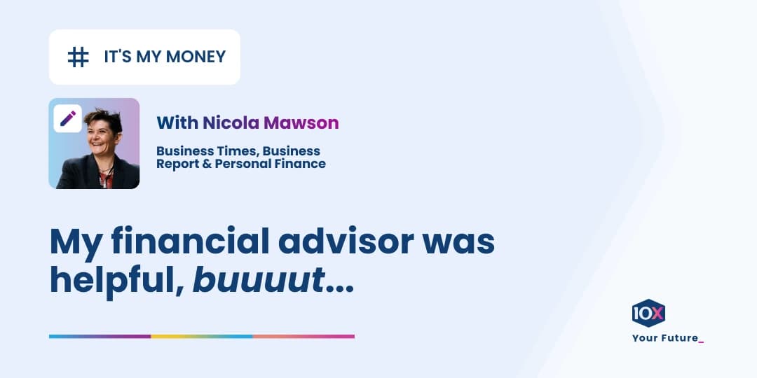 Image Concerned about the long-term impact of investment management fees on her nest egg, Sunday Times journalist Nicola Mawson explores the costs of paying for advice on her retirement savings.